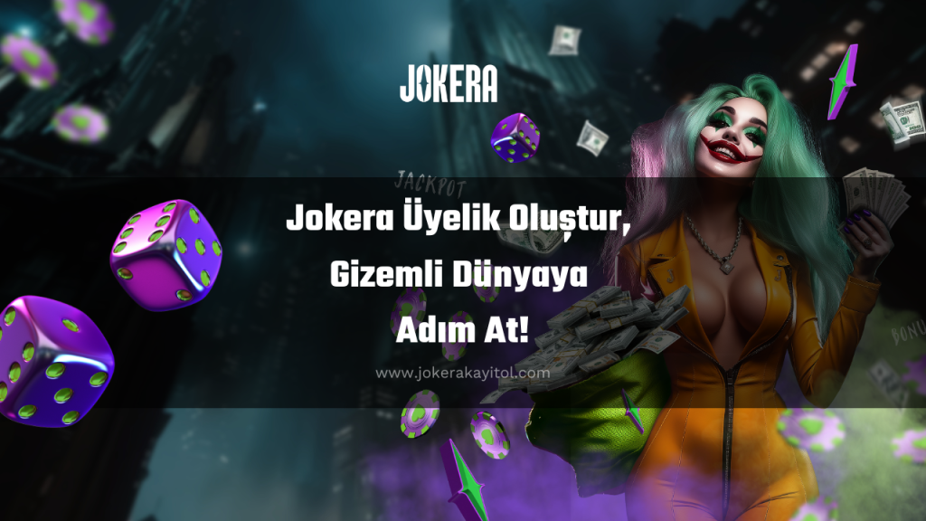 Jokera Üyelik Oluştur, Gizemli Dünyaya Adım At!